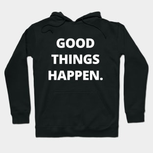 Good things happen Hoodie